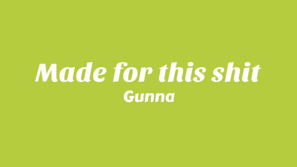 Made for this shit Lyrics - Gunna