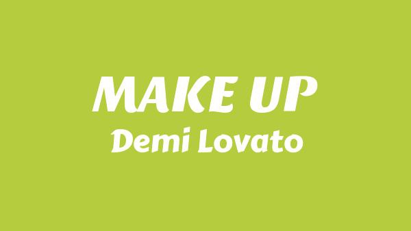 MAKE UP Lyrics - Demi Lovato