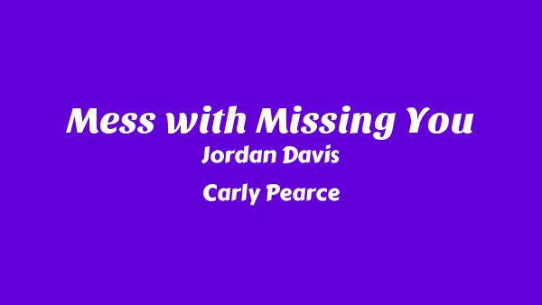 Mess with Missing You Lyrics - Jordan Davis, Carly Pearce
