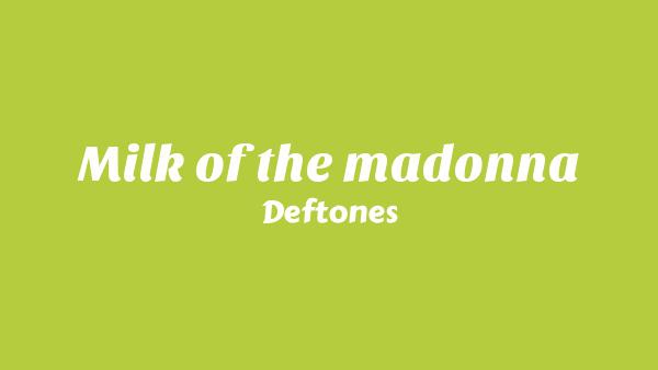 Milk of the Madonna Lyrics - Deftones