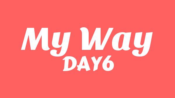 My Way Lyrics - DAY6