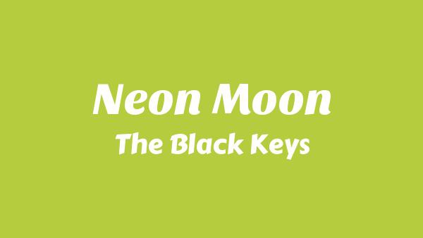 Neon Moon Lyrics - The Black Keys