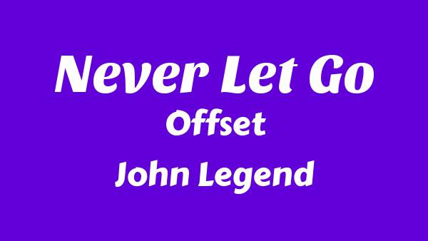 Never Let Go Lyrics - Offset, John Legend