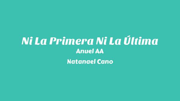 Ni La Primera Ni La Última Lyrics - Anuel AA, Natanael Cano