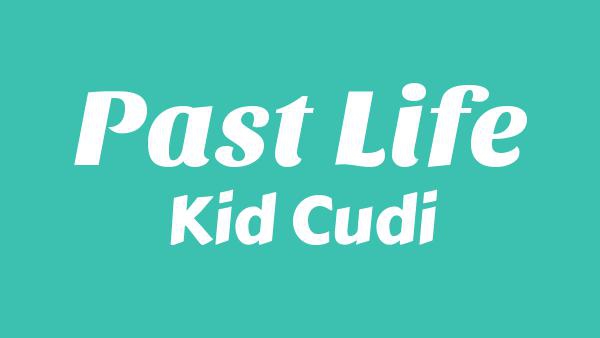 Past Life Lyrics - Kid Cudi