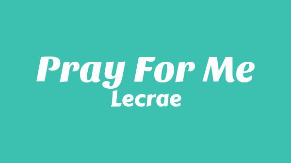 Pray For Me Lyrics - Lecrae