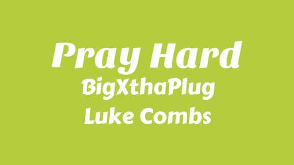 Pray Hard Lyrics - BigXthaPlug, Luke Combs