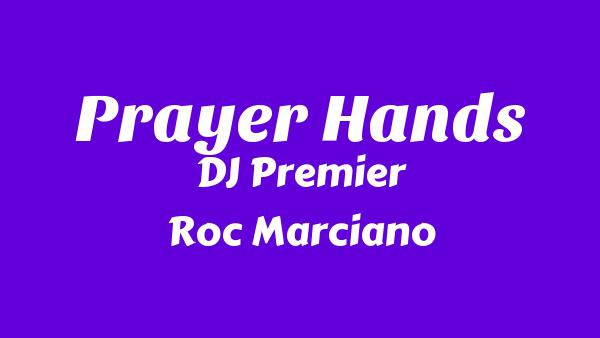 Prayer Hands Lyrics - DJ Premier, Roc Marciano