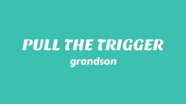 PULL THE TRIGGER Lyrics - grandson