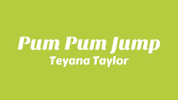 Pum Pum Jump Lyrics - Teyana Taylor