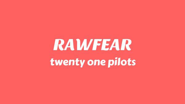 RAWFEAR Lyrics - twenty one pilots | Breach