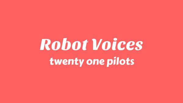 Robot Voices Lyrics - twenty one pilots | Breach