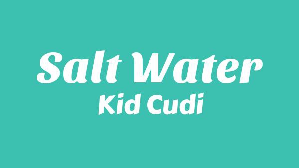 Salt Water Lyrics - Kid Cudi