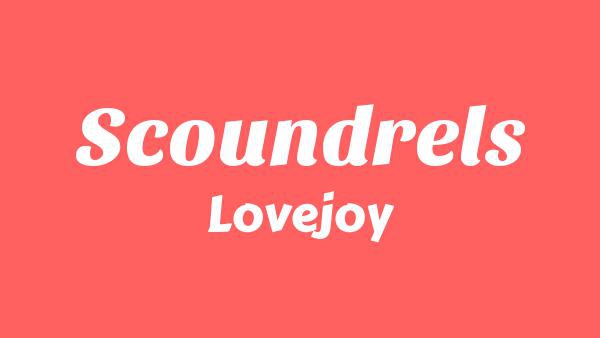 Scoundrels Lyrics - Lovejoy (One Simple Trick)