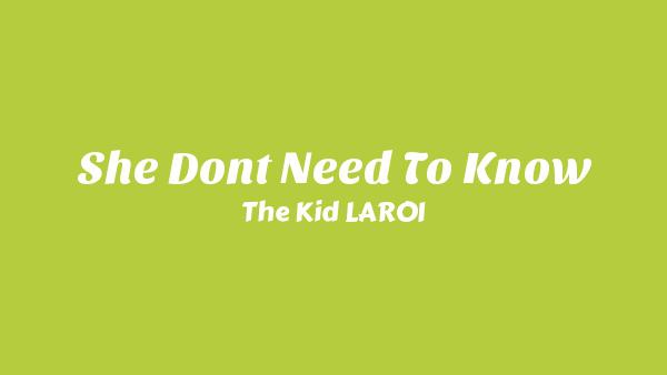 She Don’t Need To Know Lyrics - The Kid LAROI