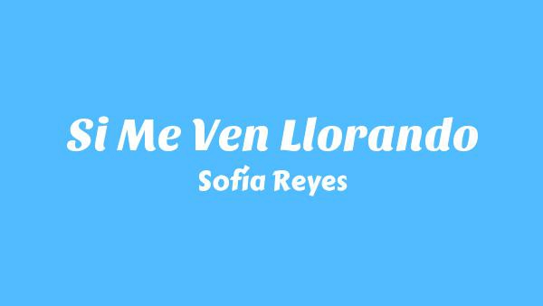Si Me Ven Llorando Lyrics - Sofía Reyes
