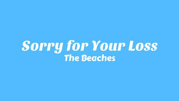 Sorry for Your Loss Lyrics - The Beaches