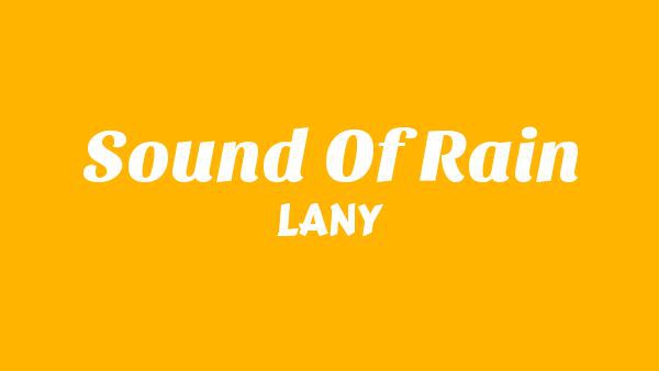 Sound Of Rain Lyrics - LANY