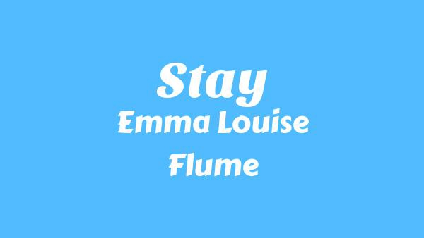 Stay Lyrics - Emma Louise, Flume