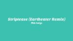 Striptease (Eartheater Remix) Lyrics