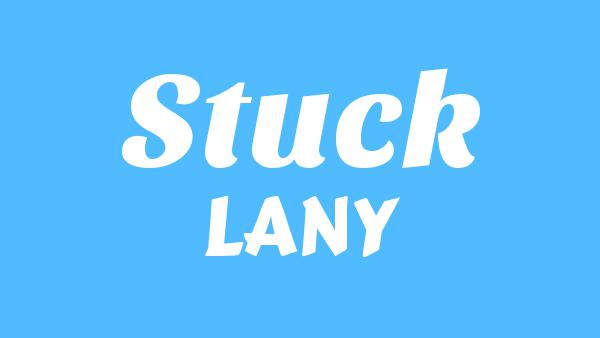 Stuck Lyrics - LANY