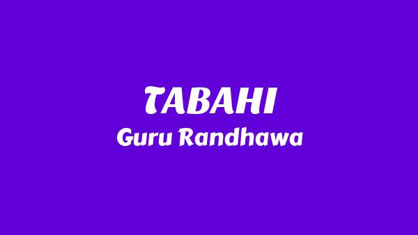 TABAHI Lyrics - Guru Randhawa