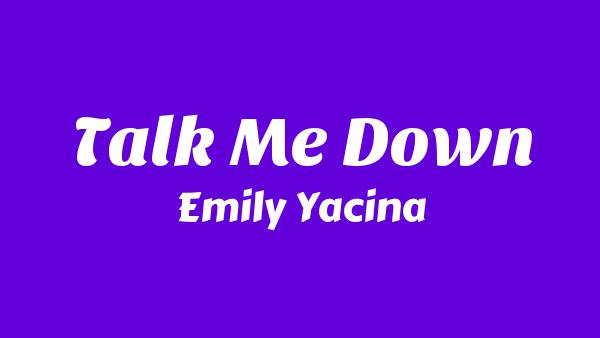 Talk Me Down Lyrics - Emily Yacina