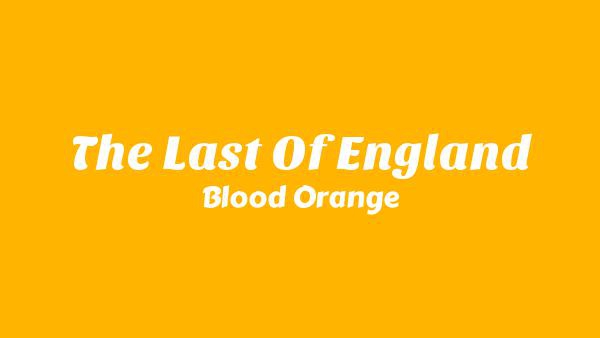 The Last Of England Lyrics - Blood Orange