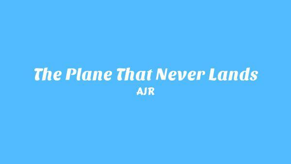 The Plane That Never Lands Lyrics - AJR