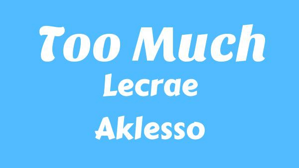 Too Much Lyrics - Lecrae, Aklesso