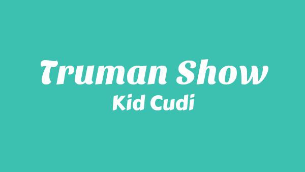Truman Show Lyrics - Kid Cudi