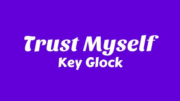 Trust Myself Lyrics - Key Glock