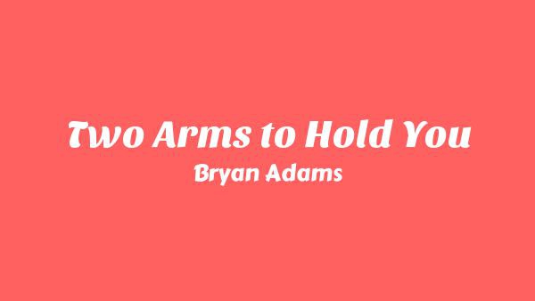 Two Arms to Hold You Lyrics - Bryan Adams