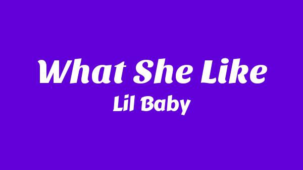 What She Like Lyrics - Lil Baby