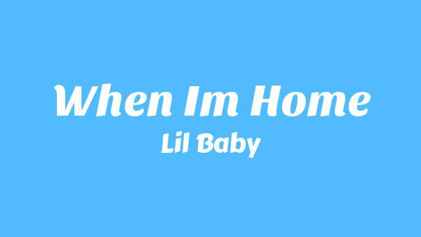 When I’m Home Lyrics - Lil Baby