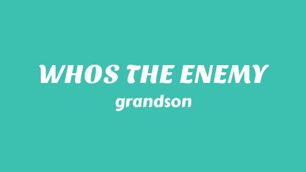 WHO’S THE ENEMY Lyrics - grandson