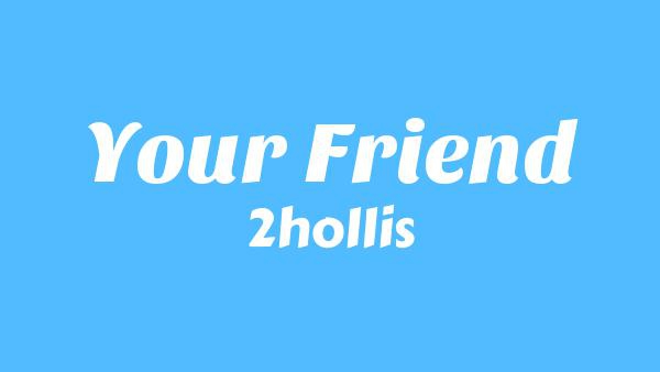Your Friend Lyrics - 2hollis