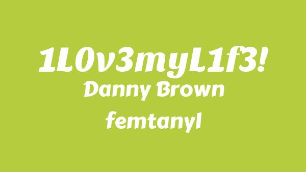 1L0v3myL1f3! Lyrics - Danny Brown, femtanyl