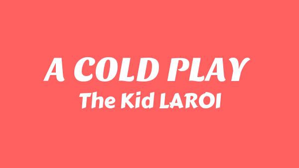 A COLD PLAY Lyrics - The Kid LAROI