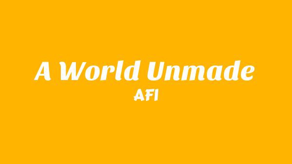 A World Unmade Lyrics - AFI