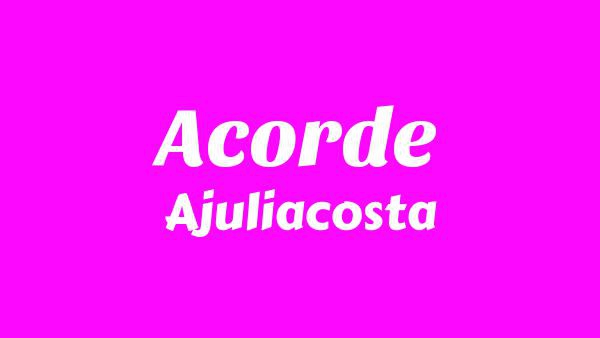 Acorde Lyrics - Ajuliacosta