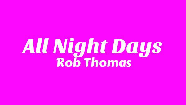 All Night Days Lyrics - Rob Thomas