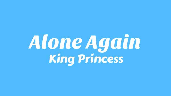 Alone Again Lyrics - King Princess
