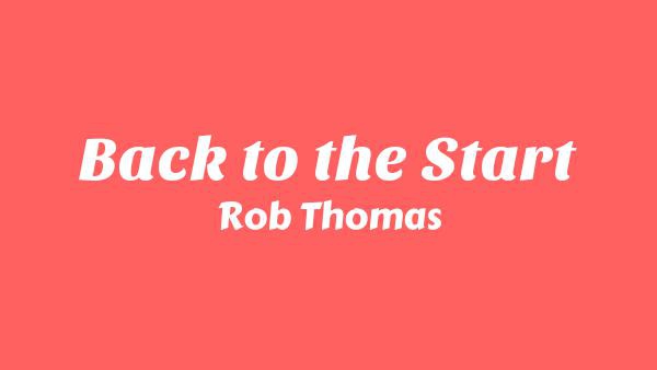 Back to the Start Lyrics - Rob Thomas