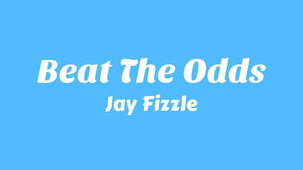 Beat The Odds Lyrics - Jay Fizzle