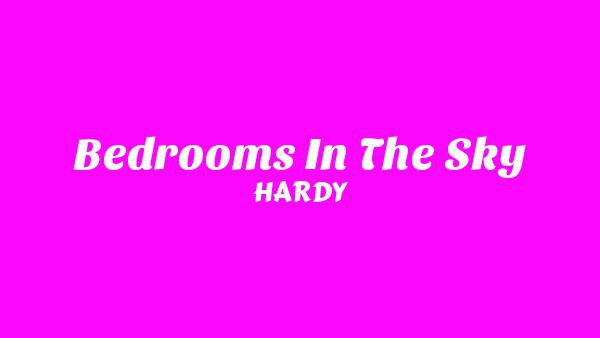 Bedrooms In The Sky Lyrics - HARDY
