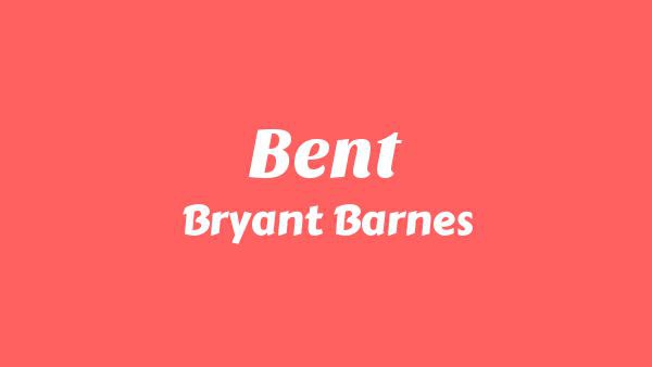 Bent Lyrics - Bryant Barnes