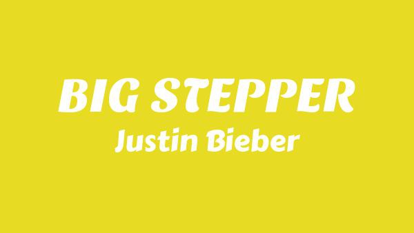 BIG STEPPER Lyrics - Justin Bieber
