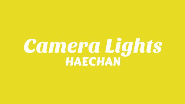 Camera Lights Lyrics (English Translation) - HAECHAN (해찬)