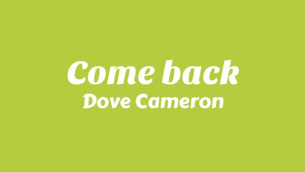 Come back Lyrics - Dove Cameron